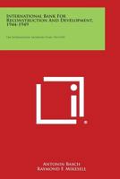 International Bank for Reconstruction and Development, 1944-1949: The International Monetary Fund, 1944-1949 1258725800 Book Cover