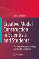 Creative Model Construction in Scientists and Students: The Role of Imagery, Analogy, and Mental Simulation 1402067119 Book Cover