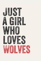 Just A Girl Who Loves Wolves  for Wolves  lovers  Wolves  Gifts A beautiful: Lined Notebook / Journal Gift, , 120 Pages, 6 x 9 inches , Personal ... Journal, Customized Journal, The Diary of 1678852996 Book Cover