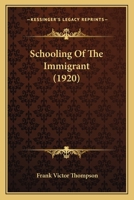 Schooling of the Immigrant 1017404321 Book Cover