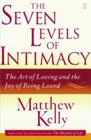 The Seven Levels of Intimacy: The Art of Loving and the Joy of Being Loved