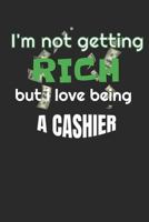 I’m Not Getting Rich But I Love Being A Cashier: A 6x9 weekly planner for your job 1792675070 Book Cover