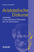 Aristotelische Diskurse: Aristoteles in Der Politischen Philosophie Des 20. Jahrhunderts 3476019055 Book Cover