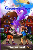 HOW TO SAVE A GINGERBREAD TOWN (How to Almost Win a Gingerbread Contest and How to Save a Gingerbread Town) B0GVF4MYXF Book Cover