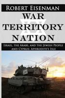 War Territory Nation: Israel, the Arabs, and the Jewish People and Cyprus: Aphrodite's Isle 1944066144 Book Cover