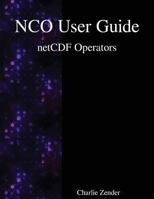 Nco User Guide: Netcdf Operators 9888407023 Book Cover