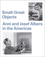 Small-Great Objects: Anni and Josef Albers in the Americas 0300225695 Book Cover