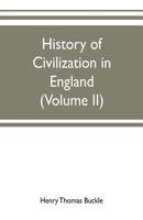 History of Civilization in England: Volume 2 1177996162 Book Cover