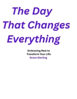 The Day That Changes Everything: Embracing Rest to Transform Your Life B0FRWWDDWS Book Cover