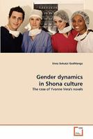 Gender dynamics in Shona culture: The case of Yvonne Vera's novels 3639316355 Book Cover