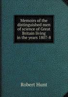 Memoirs of the Distinguished Men of Science of Great Britain Living in the Years 1807-8 5518900716 Book Cover