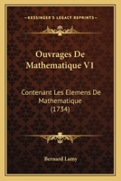 Ouvrages De Mathematique V1: Contenant Les Elemens De Mathematique (1734) 1166334511 Book Cover