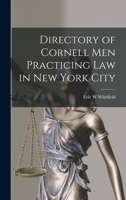 Directory of Cornell Men Practicing Law in New York City 1014262496 Book Cover