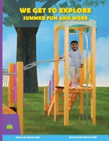 We Get to Explore Summer Fun and More 1968125035 Book Cover
