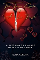 The Toxic Cycle Of A Love Triangle: A Blessing Or A Curse Maybe it was both B0BRZ4J8TP Book Cover