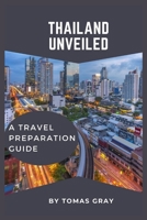 THAILAND UNVEILED: A TRAVEL PREPARATION GUIDE B0CGGD8DT5 Book Cover