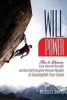 Willpower: How to Discover Your Internal Strength and the Self Discipline Mindset Needed to Accomplish Your Goals 1544951272 Book Cover
