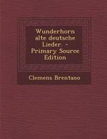 Des Knaben Wunderhorn. Alte deutsche Lieder 034147732X Book Cover