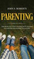 Parenting: 3 Manuscripts - Raising Boys, Raising Daughters and Raising Teenagers 1950855570 Book Cover