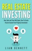 Real Estate Investing: Own, Rent and Time Well Spent: How to Create Passive Income from Property Investment 1539607038 Book Cover