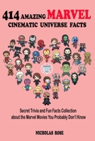 414 AMAZING MARVEL CINEMATIC UNIVERSE FACTS (Secret Trivia and Fun Facts Collection about the Marvel Movies You Probably Don’t Know) 1661676022 Book Cover