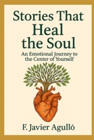 Stories That Heal the Soul: An Emotional Journey to the Center of Yourself B0FMP1LWWL Book Cover