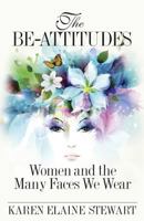 The Be-Attitudes: Women and the Many Faces We Wear 1634984706 Book Cover