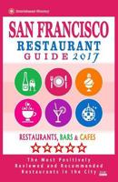 San Francisco Restaurant Guide 2017: Best Rated Restaurants in San Francisco - 500 Restaurants, Bars and Cafes Recommended for Visitors, 2017 1537509896 Book Cover