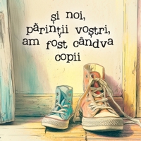 ?i noi, parin?ii vo?tri, am fost cândva copii: O carte ilustrata poetica ?i nostalgica despre copilarie, ... dintre genera?ii (Romanian Edition) 166296739X Book Cover