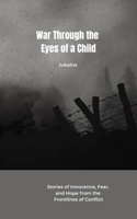 War Through the Eyes of a Child: Stories of Innocence, Fear, and Hope from the Frontlines of Conflict B0FKY3RKWP Book Cover
