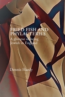 Fried Fish and Phylacteries: A glimpse of being Jewish in England 0957568525 Book Cover