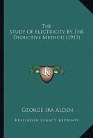 The Study of Electricity by the Deductive Method 1163887803 Book Cover