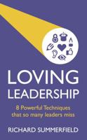 Loving Leadership: 8 Powerful Techniques That So Many Leaders Miss 1784520837 Book Cover
