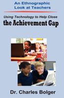 An Ethnographic Look at Teachers Using Technology to Help Close the Achievement Gap 0615501966 Book Cover