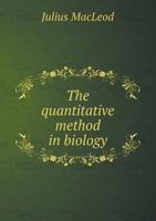 The Quantitative Method in Biology - Primary Source Edition 127503957X Book Cover