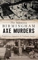 The Infamous Birmingham Axe Murders: Prohibition Gangsters and Vigilante Justice 1625858973 Book Cover