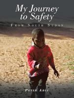 My Journey to Safety: From South Sudan 150496361X Book Cover