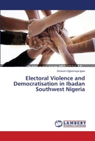 Electoral Violence and Democratisation in Ibadan Southwest Nigeria 3659418129 Book Cover