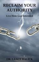 Reclaim Your Authority: Live How God Intended 0990795101 Book Cover
