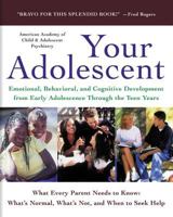 Your Adolescent: Emotional, Behavioral, and Cognitive Development from Early Adolescence Through the Teen Years 0060956763 Book Cover