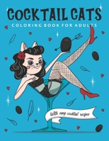 Cocktail Cats Coloring Book For Adults: Funny and Relaxing Activity Color Book with Drinking Animals. Includes Easy Cocktail Drinks Recipes 1658077636 Book Cover