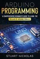 Arduino Programming: A Comprehensive Beginner's Guide to learn the Realms of Arduino from A-Z B0858W4H2Z Book Cover