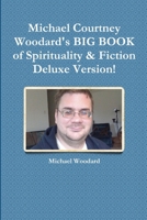 Michael Courtney Woodard's BIG BOOK of Spirituality & Fiction Deluxe Version 1387841777 Book Cover