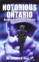 Notorious Ontario: Outlaws, Criminals & Gangsters 1926695224 Book Cover