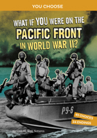 What If You Were on the Pacific Front in World War II?: An Interactive History Adventure 1666390860 Book Cover
