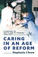 Caring in an Age of Reform: A History of Guy's and St Thomas' 1948 to 2010 1917329083 Book Cover