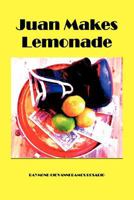 Juan Makes Lemonade 0985511400 Book Cover