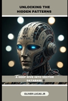 Unlocking The Hidden Patterns: A Deep Dive Into Vector Database (Vector Database: The Foundation of AI-Powered Search) B0DQQ2ZRH5 Book Cover
