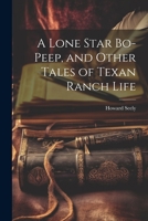 A Lone Star Bo-peep, and Other Tales of Texan Ranch Life 1021447625 Book Cover