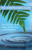 The Mindfulness Code: Keys for Overcoming Stress, Anxiety, Fear, and Unhappiness 1577318935 Book Cover